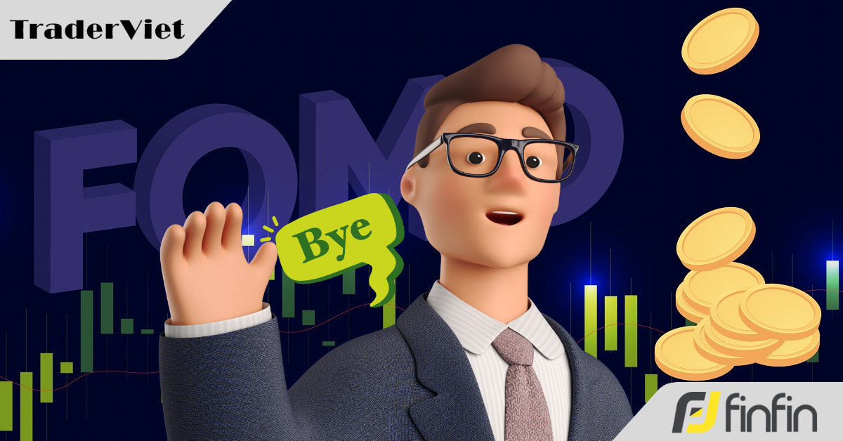 Giao dịch FOMO chỉ còn là dĩ vãng nếu bạn áp dụng theo 3 mẹo đơn giản này!