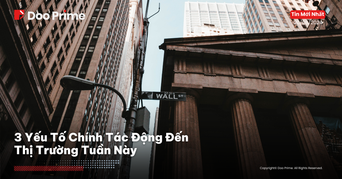 3 Yếu Tố Chính Tác Động Thị Trường Tuần Này