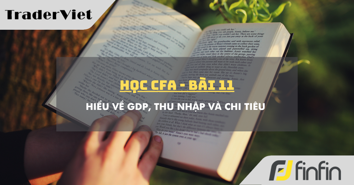 Học CFA (bài 11): Hiểu về GDP, Thu nhập và Chi tiêu