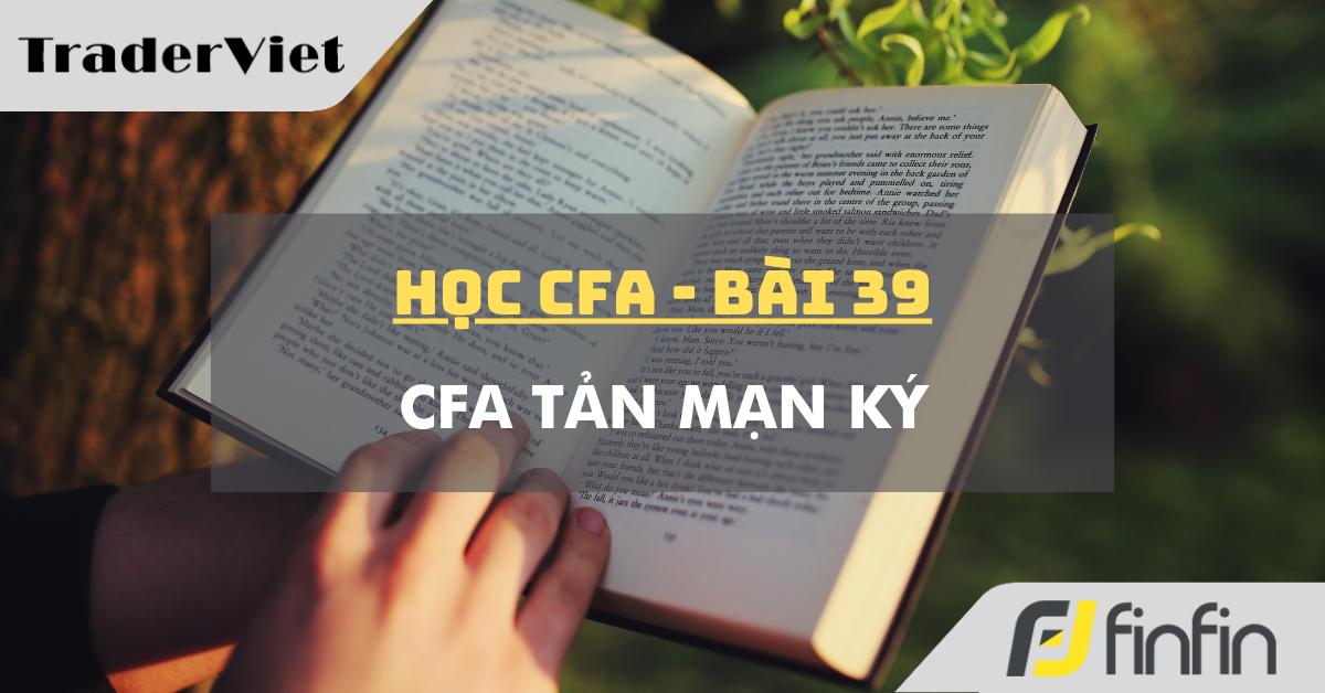 Học CFA (bài 39): CFA tản mạn ký