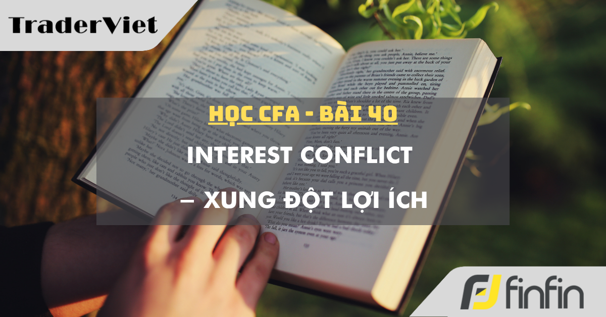 Học CFA (bài 40): Interest Conflict - Xung đột lợi ích
