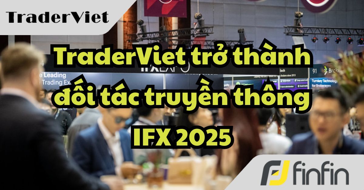 TraderViet trở thành đối tác truyền thông sự kiện IFX Expo 2025, cùng TradingView, MyFxBook, FxStreet, FinanceMagnates