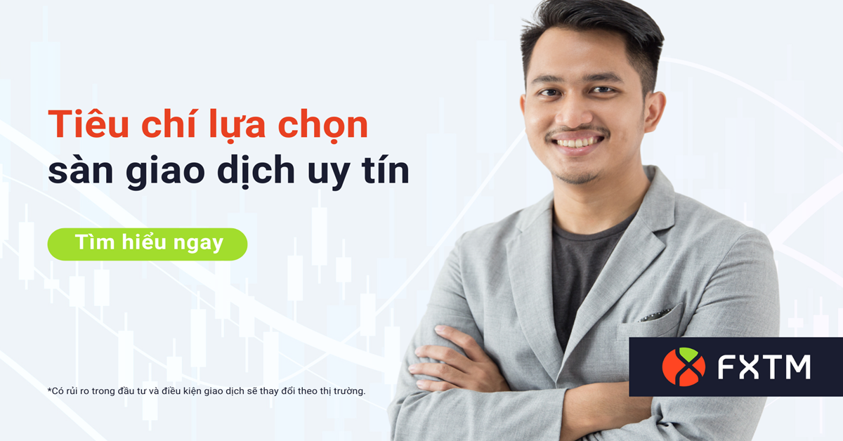 FXTM - Những Tiêu Chí Quan Trọng Khi Chọn Sàn Giao Dịch Uy Tín