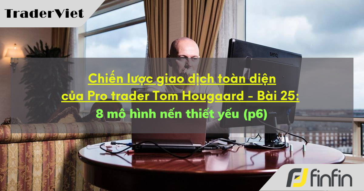 Chiến lược giao dịch toàn diện của Pro trader Tom Hougaard - Bài 25: 8 mô hình nến thiết yếu (p6)