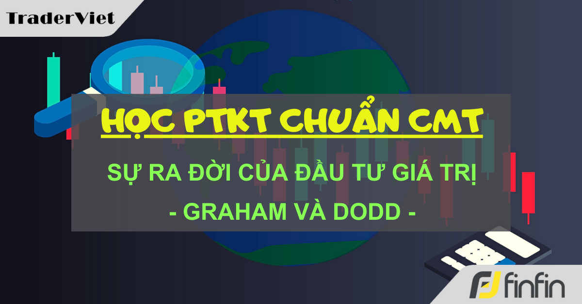 Học Phân tích Kỹ thuật chuẩn CMT (Hồi IV - Chương 27): Sự ra đời của đầu tư giá trị - Graham và Dodd