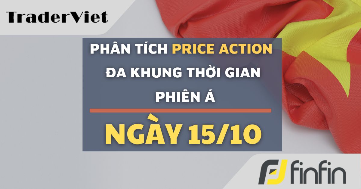 Phân tích Forex và Vàng hôm nay (15/10) - Phiên Á - Phân tích Price action Đa khung thời gian