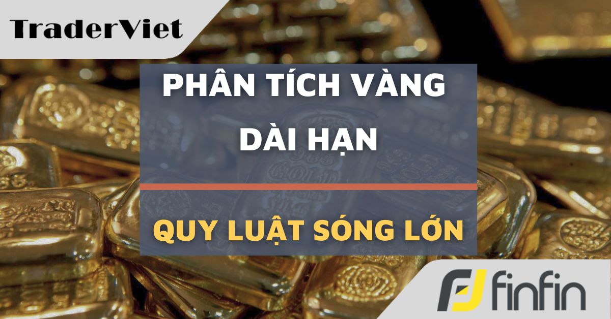 Góc nhìn Vàng dài hạn (11/2024) - Quy luật bắt sóng siêu lớn cho Vàng là đây?