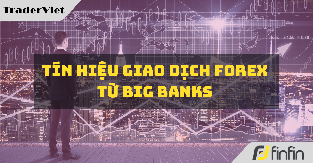[Độc quyền Big bank] Tín hiệu giao dịch Forex từ các Big Bank ngày 14/10
