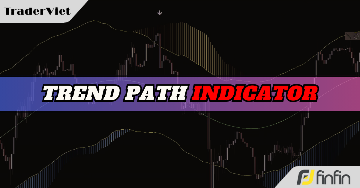 Trend Path - Chỉ báo cung cấp cả 3 tín hiệu quan trọng nhất cho trader: Xu hướng - quá mua/quá bán - tín hiệu vào lệnh