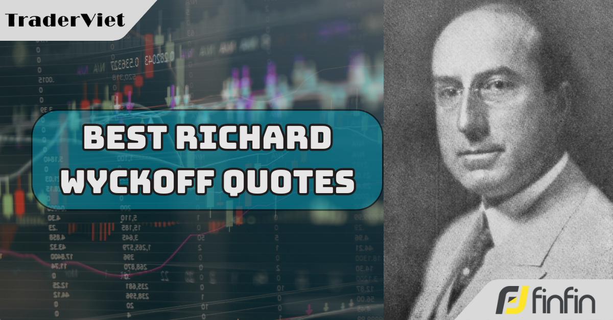 10 câu nói nổi tiếng của Richard Wyckoff khẳng định tên tuổi và tài năng của vị trader huyền thoại này