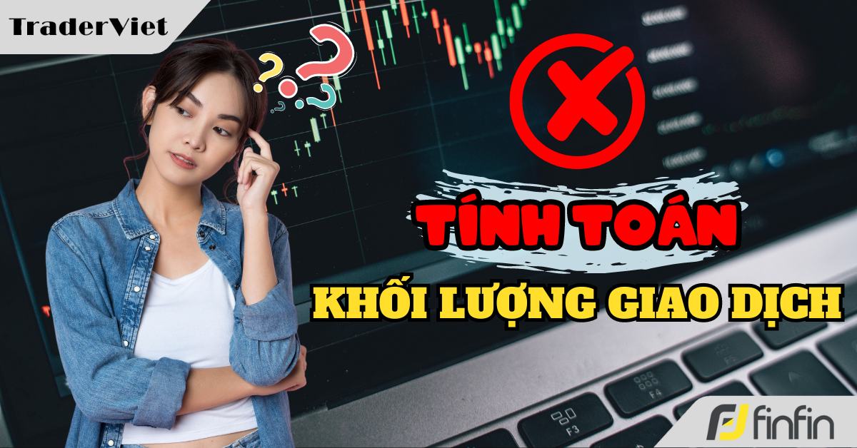Xác định khối lượng trade mà phạm phải mấy lỗi này thì toang!