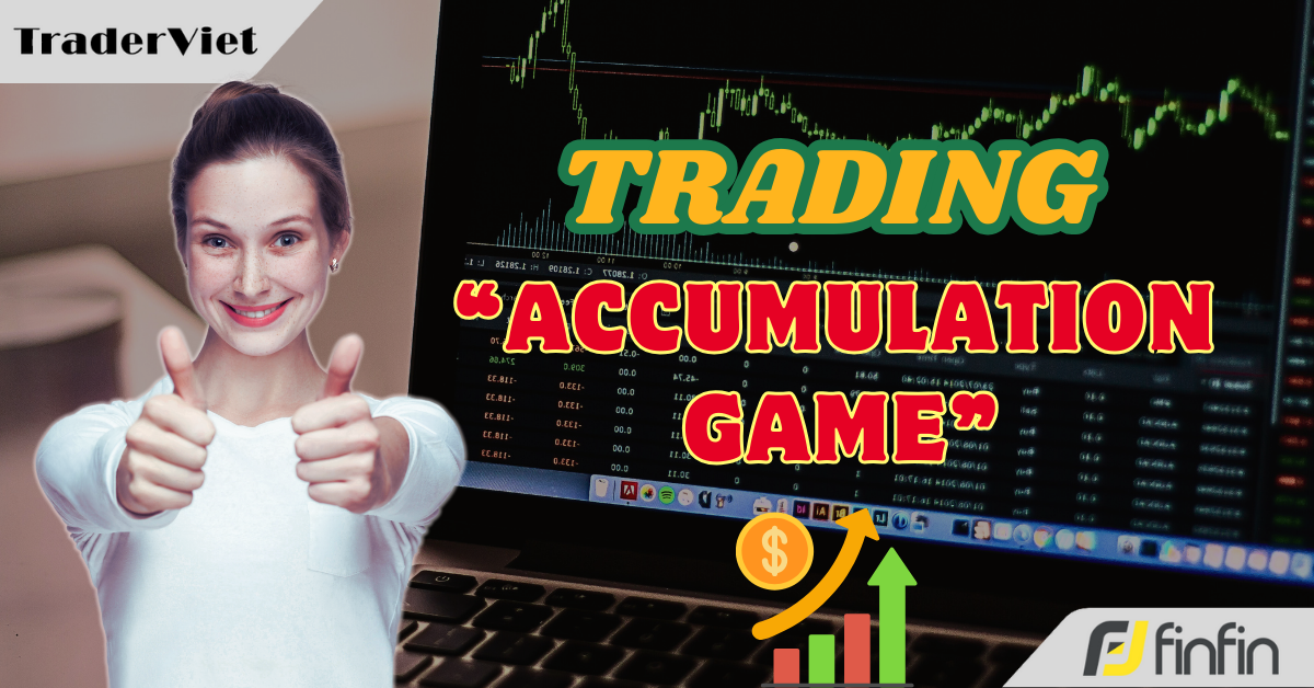 Trading thực chất là “trò chơi tích lũy” – Đúng hay sai?