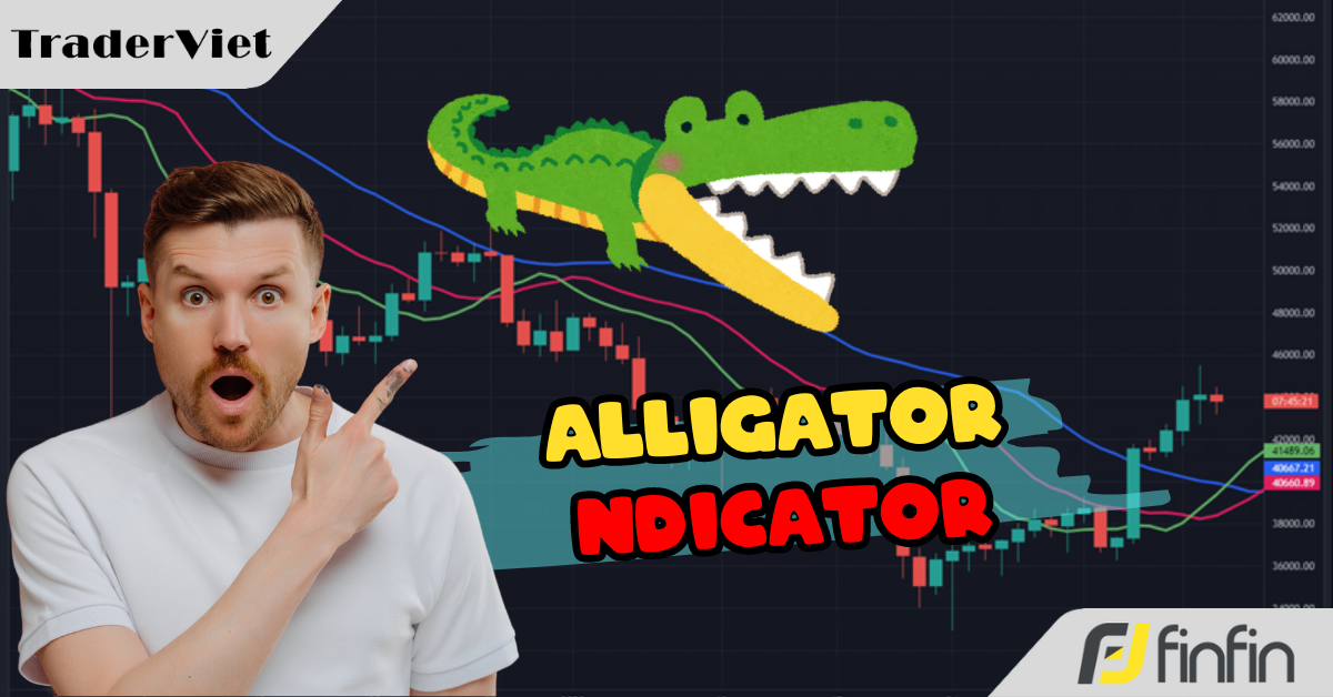 Nếu kết hợp Alligator với 3 chỉ báo kỹ thuật này Trader sẽ bắt được trọn con sóng trong xu hướng