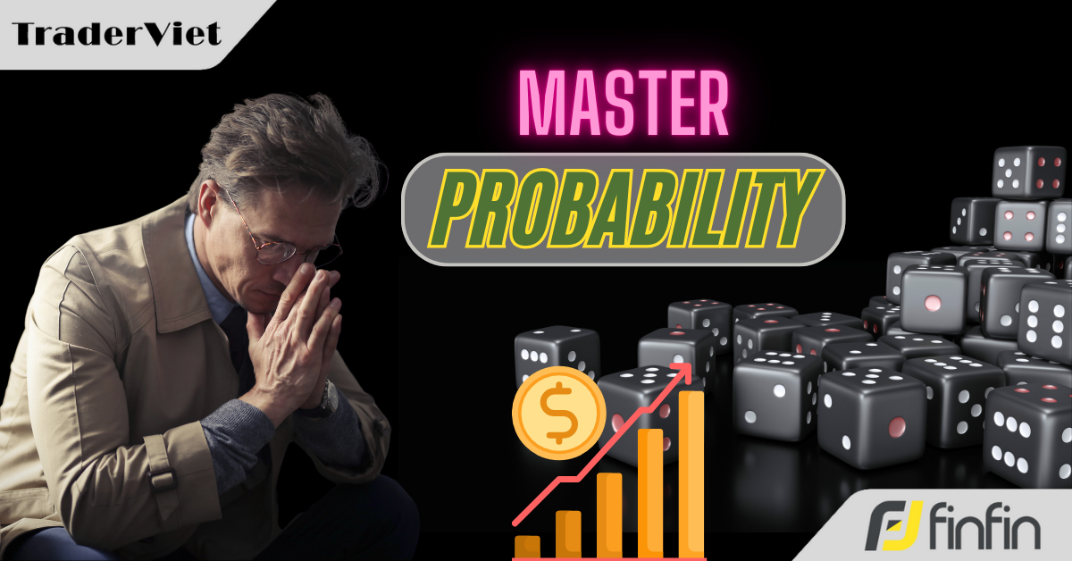 Đây mới là điểm mấu chốt giúp trader làm chủ được tư duy xác suất