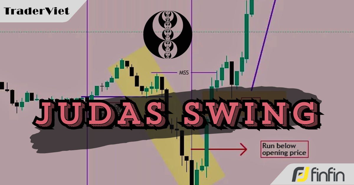 Judas Swing - Tín hiệu thao túng giá "đơn giản nhất" giúp trader lần theo được dấu chân của dòng tiền thông minh