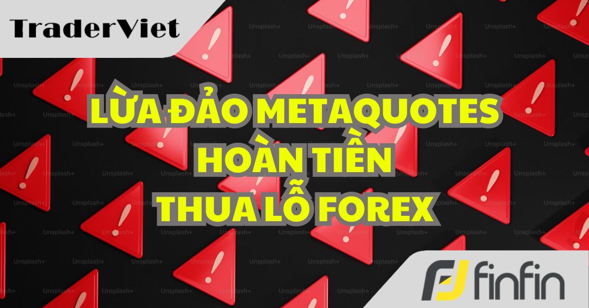 Lại xuất hiện lừa đảo MetaQuotes hoàn tiền thua lỗ forex