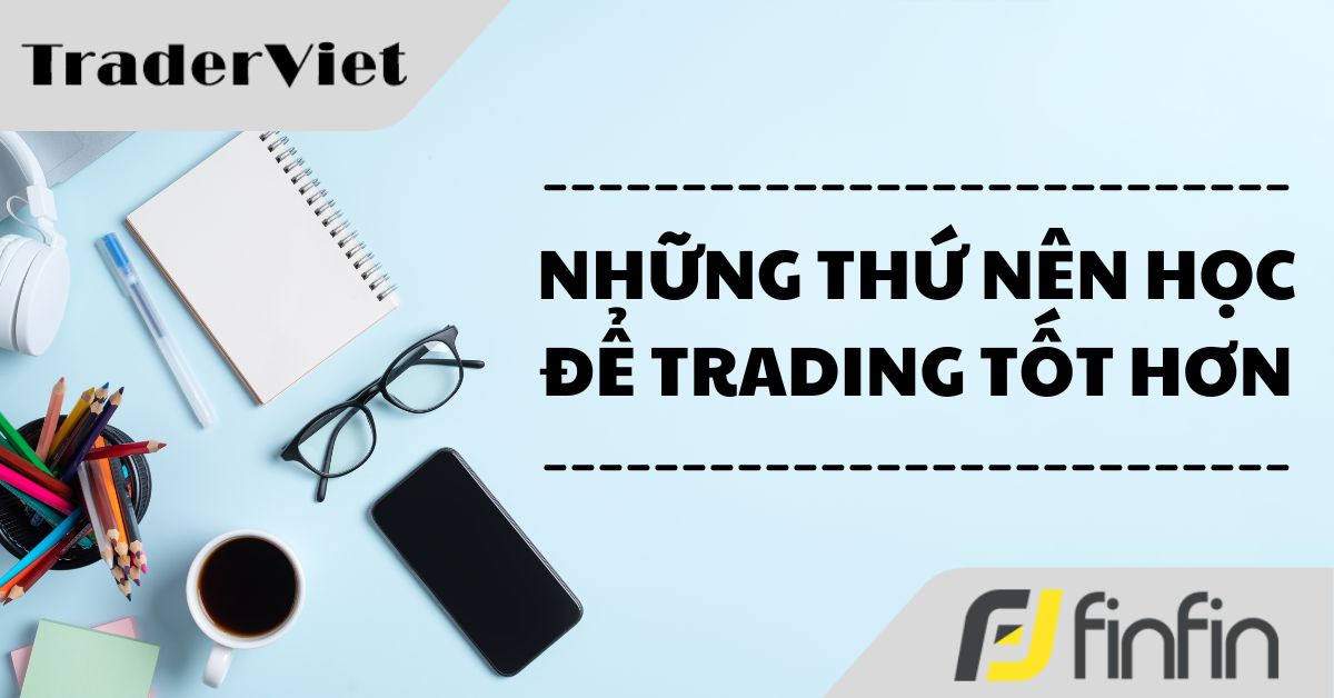 Những vấn đề nên học để Trading tốt hơn