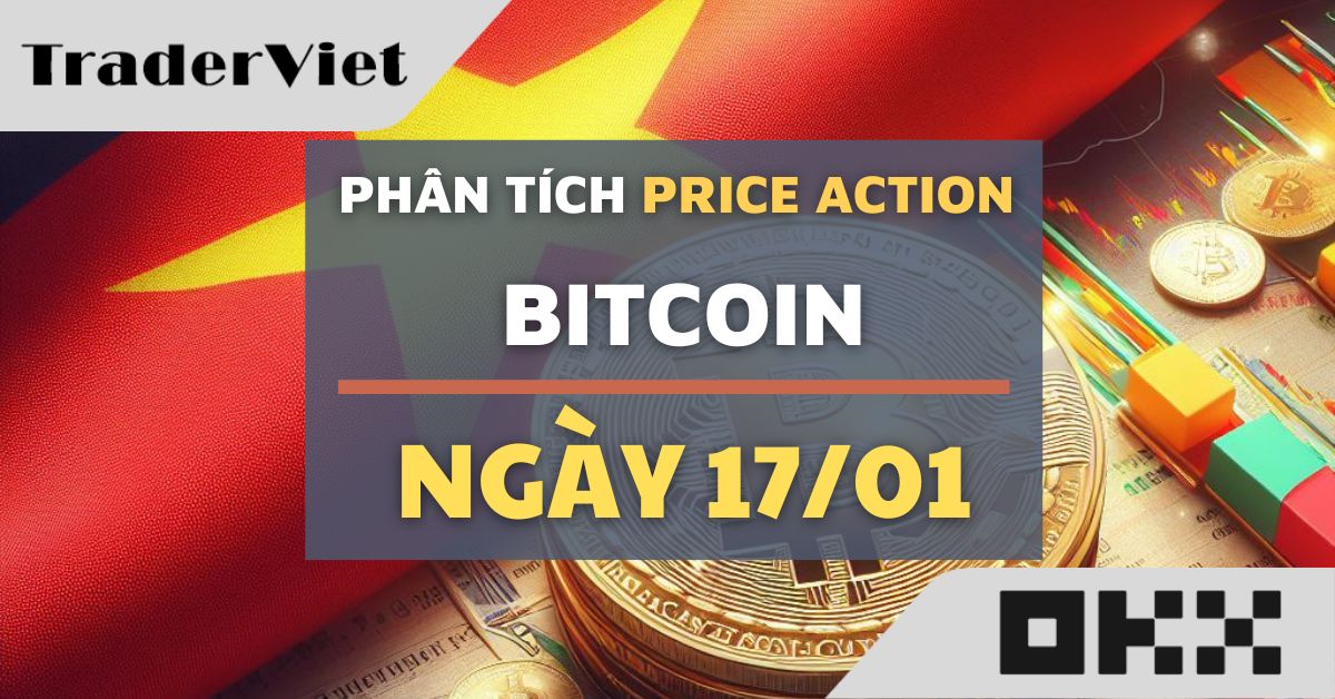 Phân tích Bitcoin hôm nay (17/01) - Vẫn duy trì áp lực tốt, nhưng chạm vùng nguy hiểm