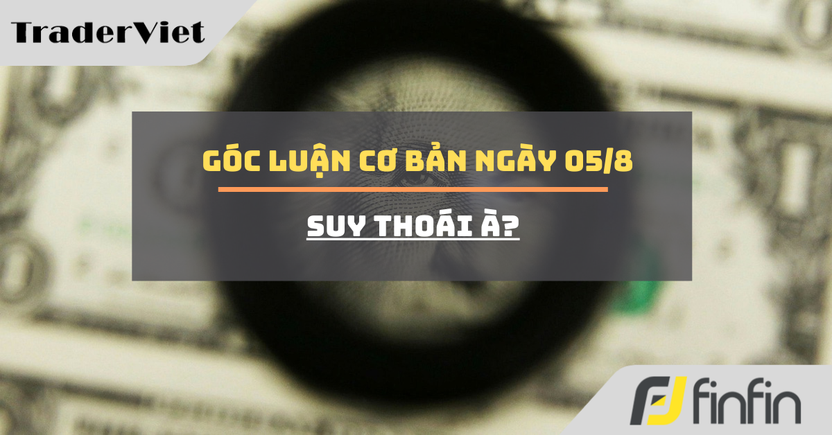 Góc luận Cơ bản 05/08: Suy thoái à!?