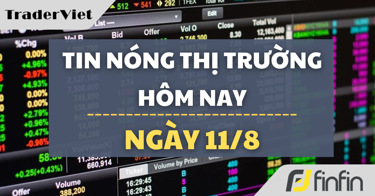 Tin nóng thị trường tài chính hôm nay 11/8: Nóng bỏng cả chiến tuyến và phòng họp: Loạt tin khiến nhà đầu tư mất ngủ