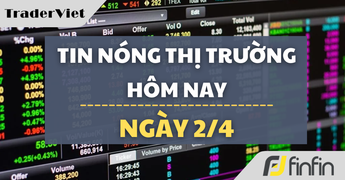 Tin nóng thị trường tài chính hôm nay 2/4: Dấu hiệu chiến tranh hạ nhiệt, giá dầu đảo chiều dưới 100 USD