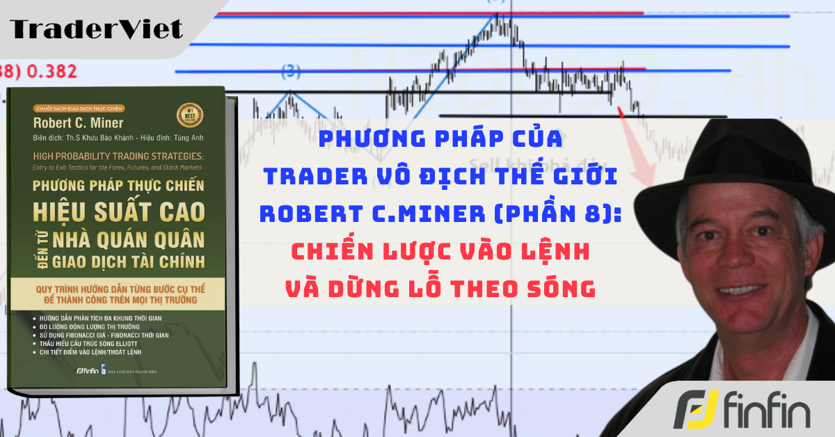 Phương pháp của trader vô địch thế giới Robert C.Miner (Phần 8): Chiến lược vào lệnh và dừng lỗ theo sóng