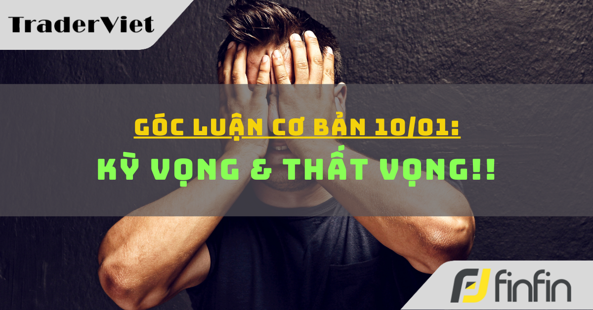Góc luận Cơ bản 10/01: Kỳ vọng & Thất vọng !!