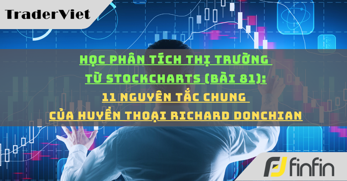 Học phân tích thị trường từ Stockcharts (Bài 81): 11 Nguyên tắc chung của huyền thoại Richard Donchian