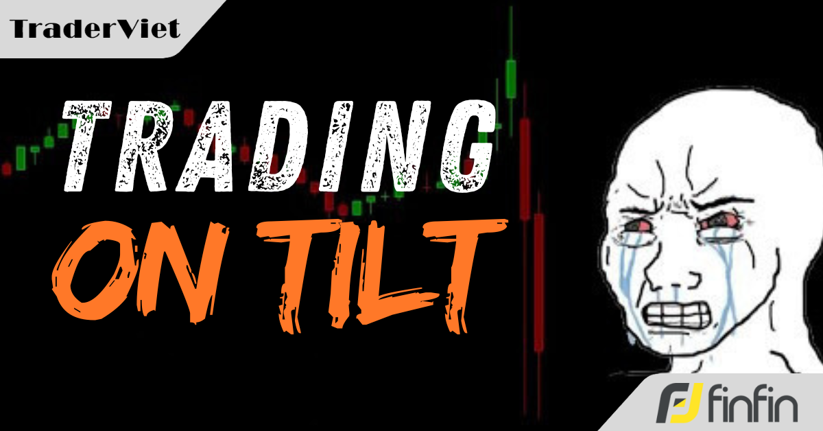 Sự nguy hiểm tiềm ẩn của bẫy tâm lý "tilt" trong trading - Có thể bạn chưa biết!