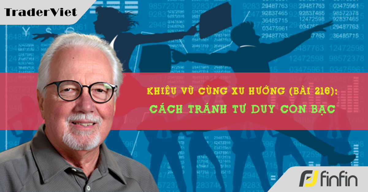 Khiêu vũ cùng xu hướng với chuyên gia Greg Morris (Bài 216): Cách tránh tư duy con bạc