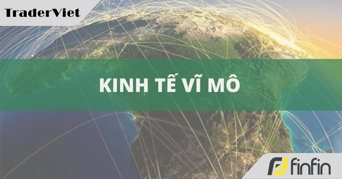 5 Chỉ số kinh tế vĩ mô, là một trader chuyên nghiệp bạn không thể bỏ qua