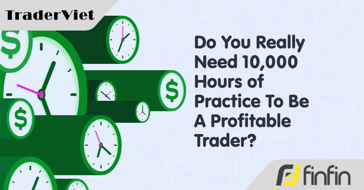 10.000 Giờ Giao Dịch: Cần Gì Để Rèn Luyện Kỹ Năng Giao Dịch?