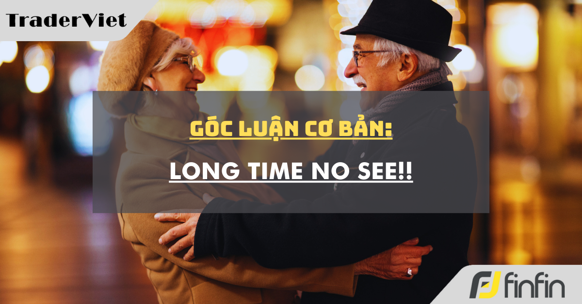 Góc luận Cơ bản 05/05: Long time no see!!