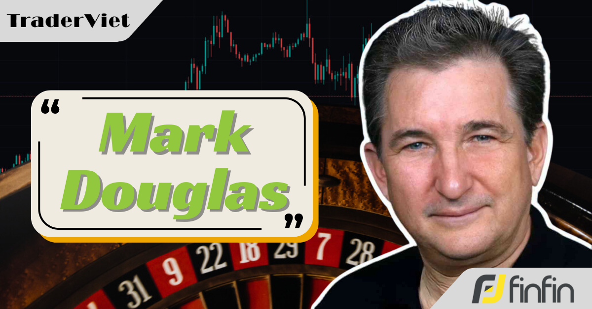 Mark Douglas - Những bài học chân ái này sẽ giúp bạn giao dịch mà không sợ hãi!