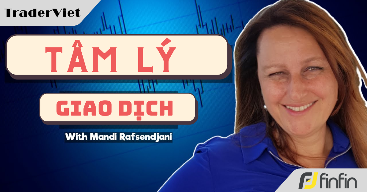 Bậc thầy tâm lý giao dịch Mandi Rafsanjani chia sẻ cách trader làm chủ tâm lý giao dịch