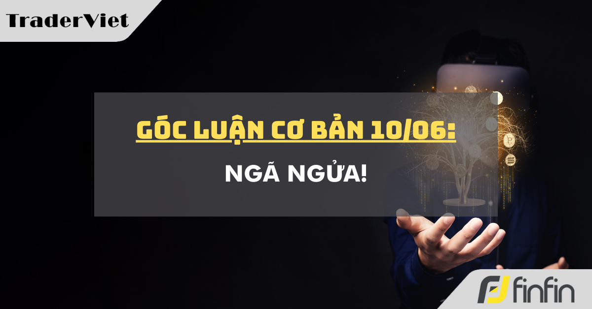 Góc luận Cơ bản 10/06: Ngã ngửa!