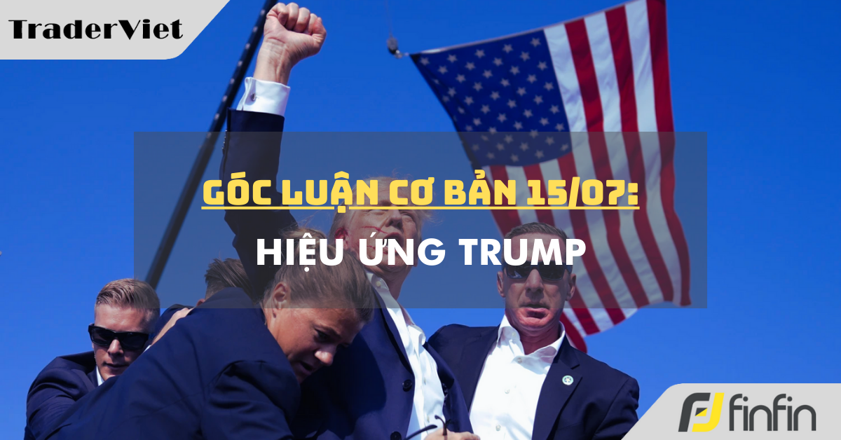 Góc luận Cơ bản 15/07: Hiệu ứng Trump