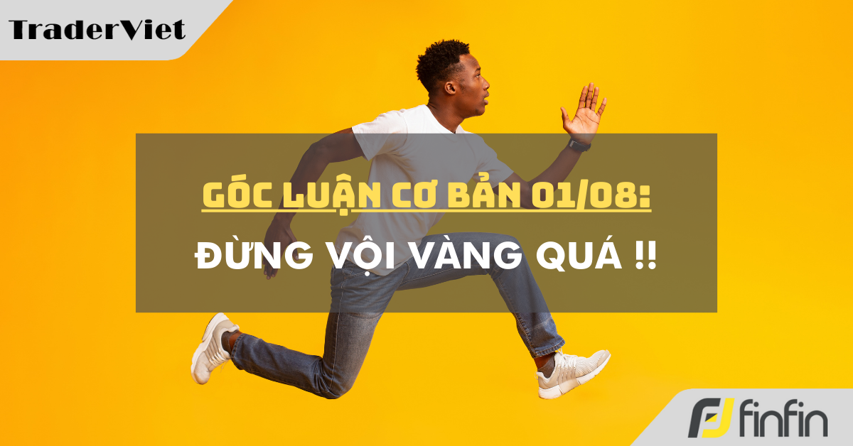 Góc luận Cơ bản 01/08: Đừng vội vàng quá !!