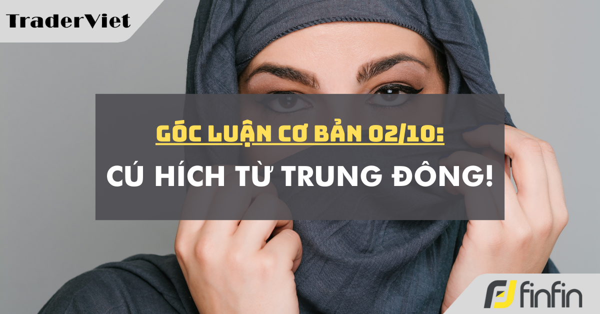 Góc luận Cơ bản 02/10: Cú hích từ Trung Đông!