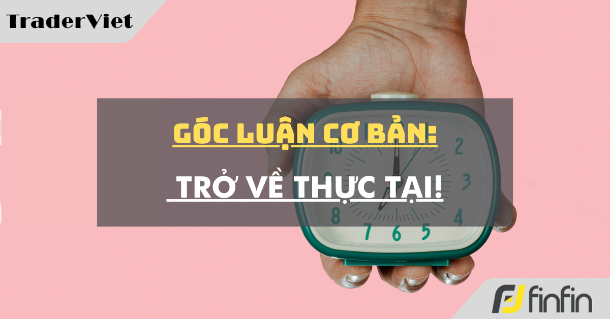 Góc luận Cơ bản 05/09: Trở về thực tại!