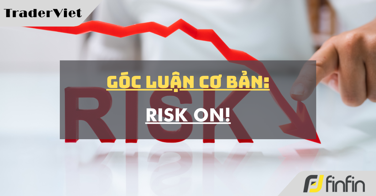 Góc luận Cơ bản 12/09: Risk on!