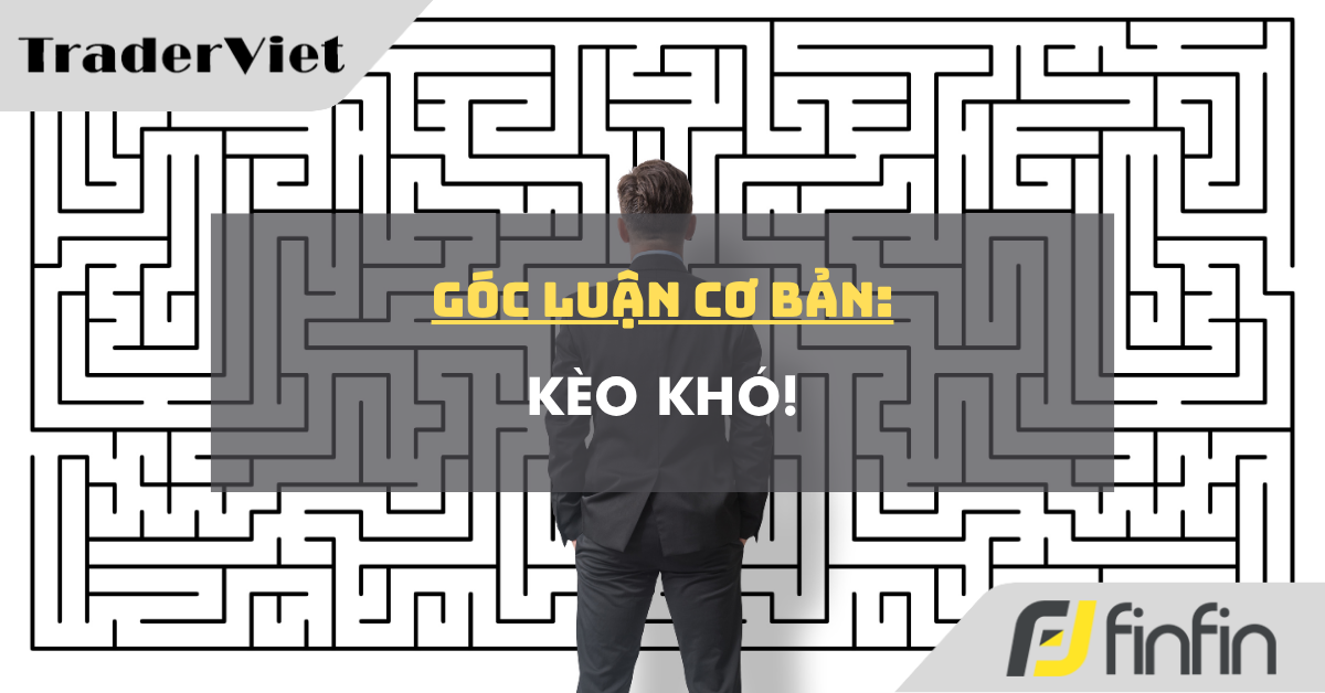 Góc luận Cơ bản 07/10: Kèo khó!