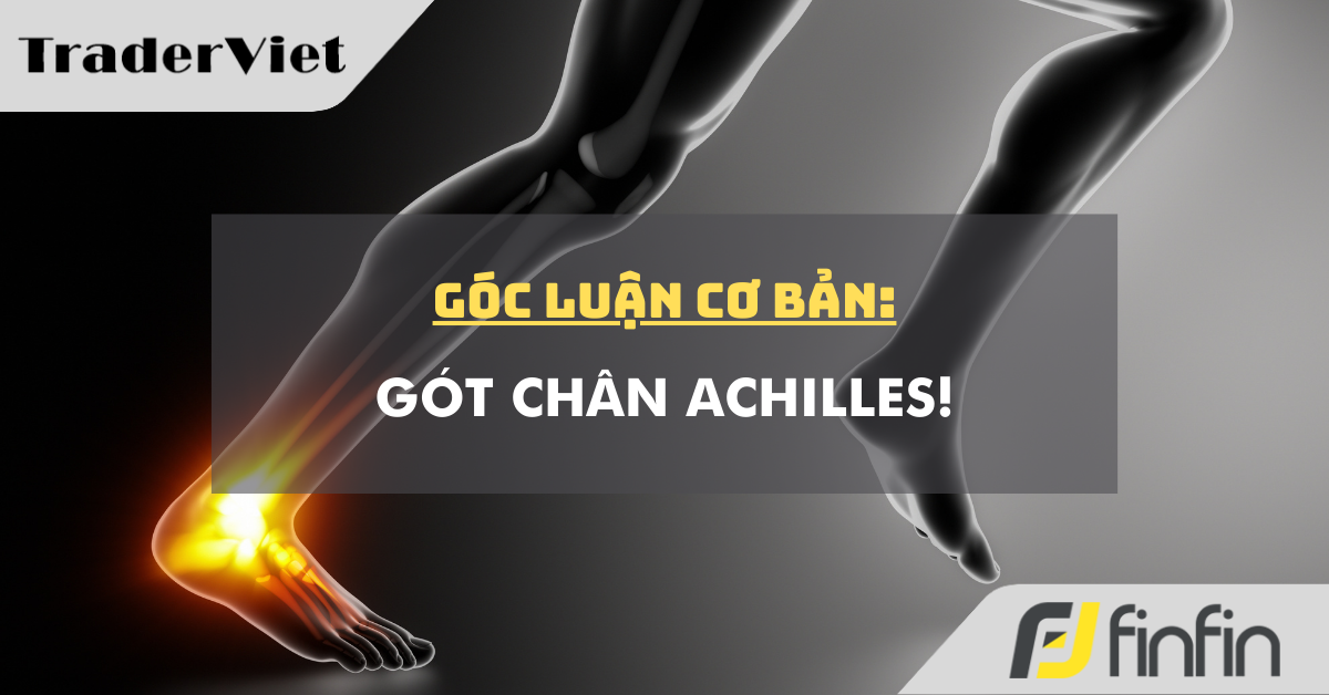 Góc luận Cơ bản 21/11: Gót chân Achilles!