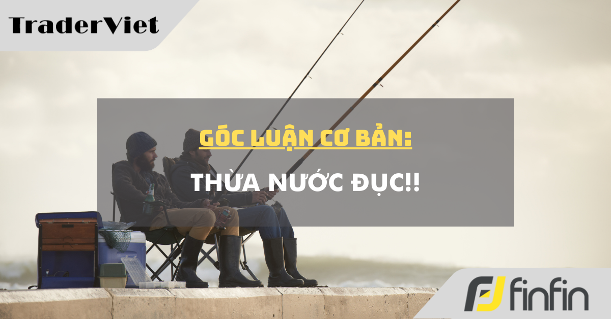 Góc luận Cơ bản 21/01: Thừa nước đục!!