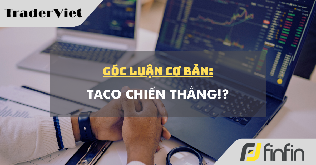Góc luận Cơ bản 10/03: TACO chiến thắng !?