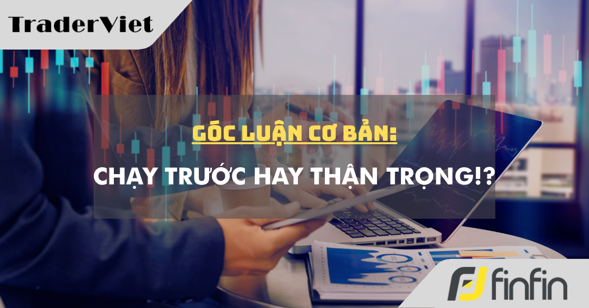Góc luận Cơ bản 26/03: Chạy trước hay Thận trọng!?
