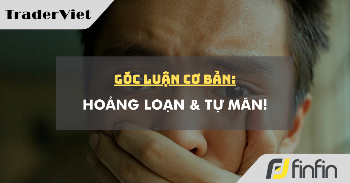 Góc luận Cơ bản 15/04: Hoảng loạn & Tự mãn!