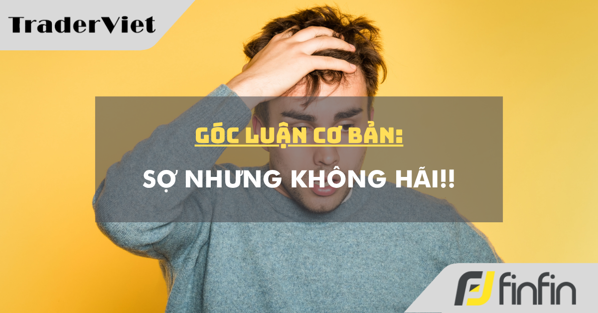 Góc luận Cơ bản 11/05: Sợ nhưng không Hãi!!