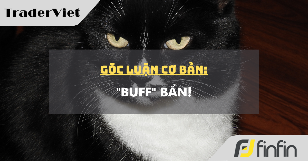 Góc luận Cơ bản 04/06: "Buff" bẩn!