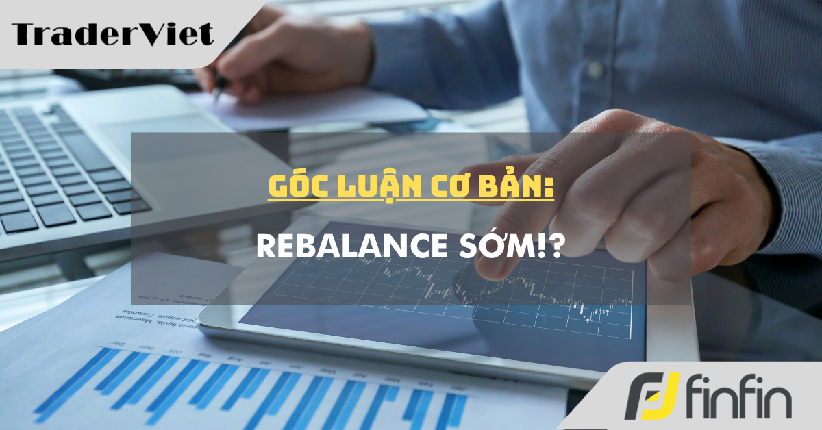 Góc luận Cơ bản 25/06: Rebalance sớm!?
